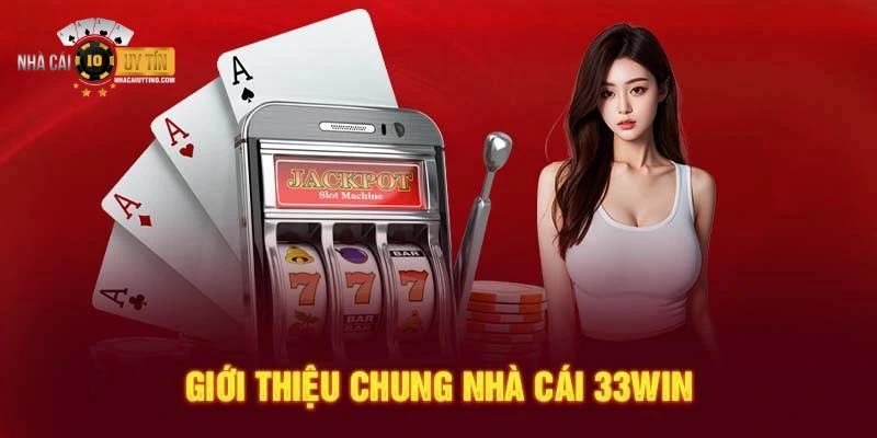 Thông tin khái quát chung về thương hiệu 33Win đến thành viên