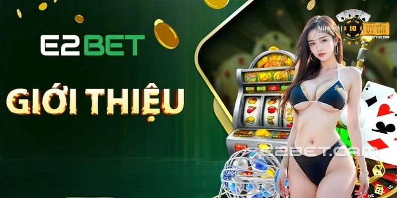 Tìm hiểu một số thông tin nổi bật về E2Bet