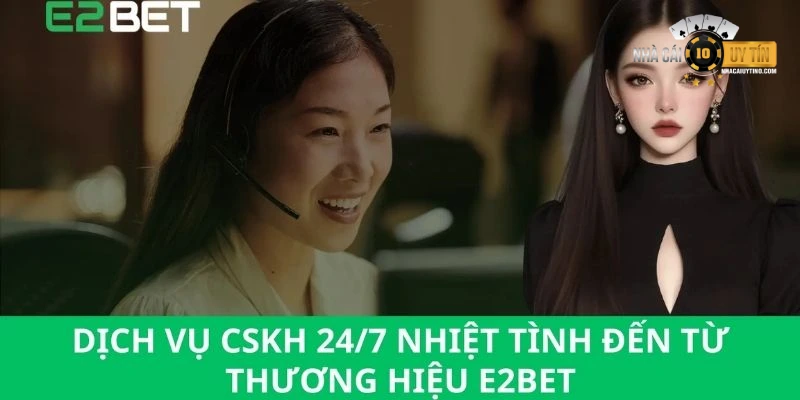 Đội ngũ CSKH chuyên nghiệp của e2bet